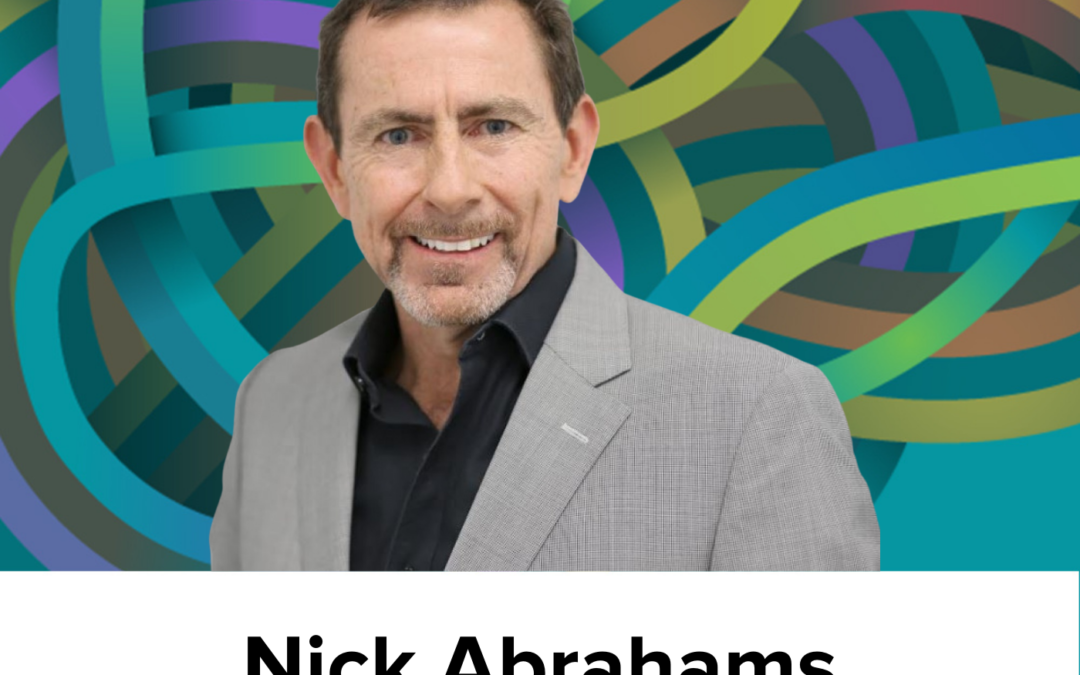 Nick Abrahams on purpose and prioritisation, talking for mutual value, deliberate sharing and engagement, and telling stories for understanding (Ep23)