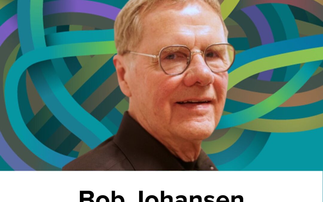 Bob Johansen on the officeverse, augmented intelligence, thinking future-back, and people as filters (Ep48)