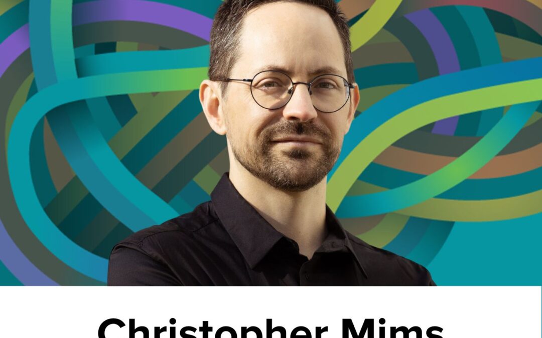 Christopher Mims on seeing what’s next, filtering tools, valuable conversations, and tapping expertise (Ep17)