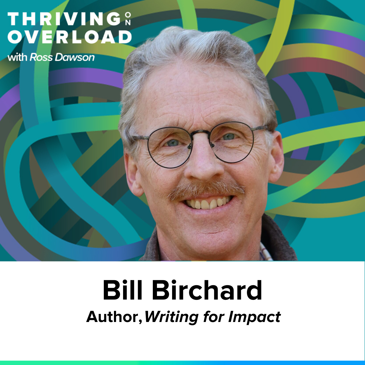 Bill Birchard on 8 lessons on writing for impact, clarifying thinking, better comprehension, and the power of surprise (Ep63)